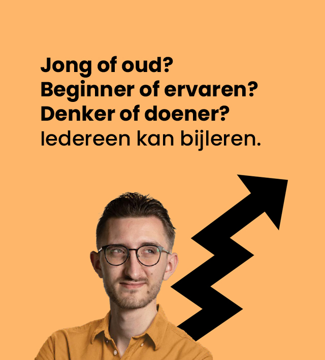 Jong of oud? Beginner of ervaren? Denker of doener? Iedereen kan bijleren